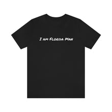Load image into Gallery viewer, I am Florida Man T-Shirt