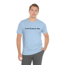 Load image into Gallery viewer, I am Florida Man T-Shirt